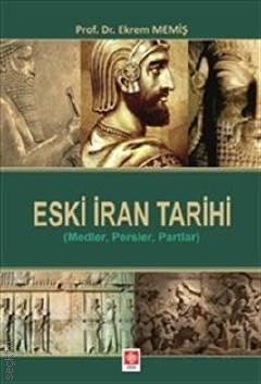 Eski İran Tarihi (Medler, Persler, Partlar) Prof. Dr. Ekrem Memiş  - Kitap