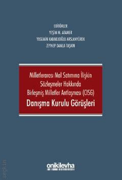 CISG Danışma Kurulu Görüşleri Yeşim M. Atamer, Zeynep Damla Taşkın, Yasemin Kabaklıo