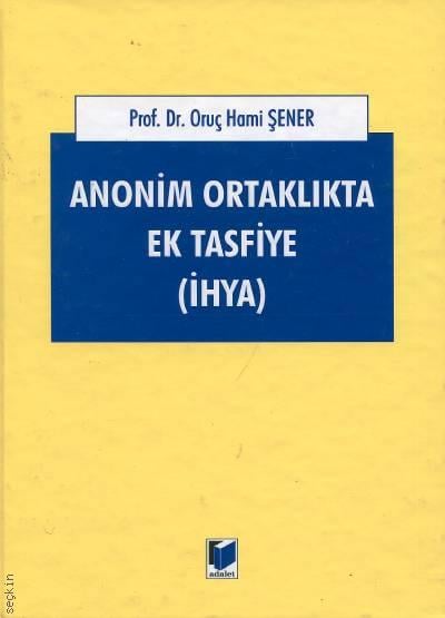 Anonim Ortaklıkta Ek Tasfiye (İhya) (TTK 547) Prof. Dr. Oruç Hami Şener  - Kitap