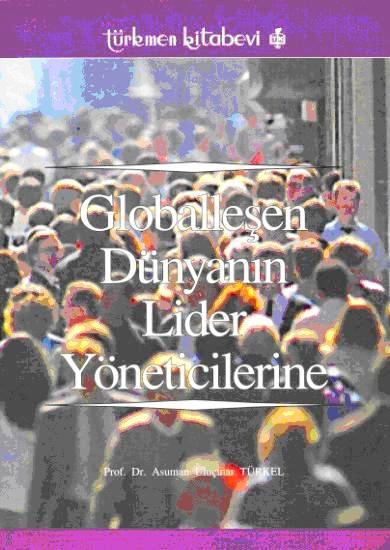Globalleşen Dünyanın Lider Yöneticilerine Asuman U. Türkel  - Kitap