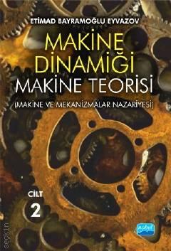 Makine Dinamiği – Makine Teorisi Cilt: 2 (Makine ve Mekanizmalar Nazariyesi) Etimad Bayramoğlu Eyvazov  - Kitap