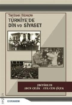 Tarihsel Süreçte Türkiye'de Din ve Siyaset Adem Çelik, Atıl Cem Çiçen  - Kitap