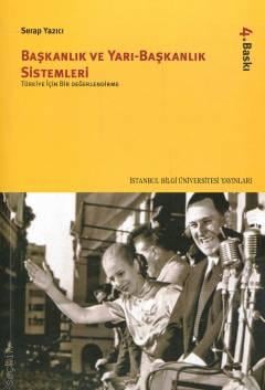 Başkanlık ve Yarı–Başkanlık Sistemleri Türkiye İçin Bir Değerlendirme Serap Yazıcı  - Kitap