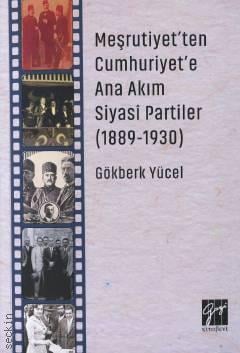 Meşrutiyet'ten Cumhuriyet'e Ana Akım Siyasi Partiler (1889–1930) Gökberk Yücel  - Kitap