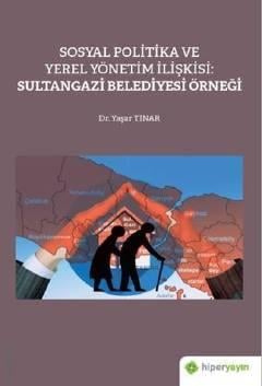Sosyal Politika ve Yerel Yönetim İlişkisi Sultangazi Belediyesi Örneği Dr. Yaşar Tınar  - Kitap