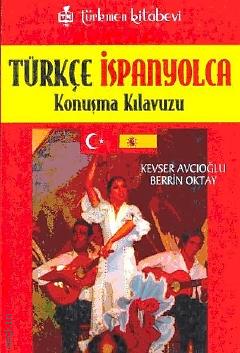 Türkçe – İspanyolca Konuşma Kılavuzu Kevser Avcıoğlu, Berrin Oktay  - Kitap