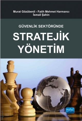Güvenlik Sektöründe Stratejik Yönetim Murat Gözübenli, Fatih M. Harmancı, İsmail Şahin