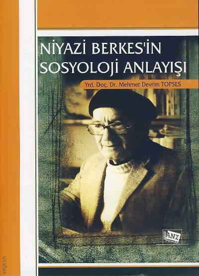 Niyazi Berkes'in Sosyoloji Anlayışı Yrd. Doç. Dr. Mehmet Devrim Topses  - Kitap