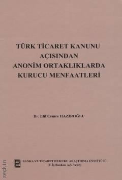 Türk Ticaret Kanunu Açısından Anonim Ortaklıklarda Kurucu Menfaatleri Dr. Elif Cemre Hazıroğlu  - Kitap