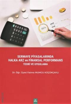 Sermaye Piyasalarında Halka Arz ve Finansal Performans Teori ve Uygulama Dr. Öğr. Üyesi Fatma Mumcu Küçükaylı  - Kitap