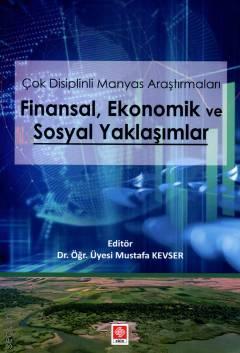 Çok Disiplinli Manyas Araştırmaları Finansal Ekonomik ve Sosyal Yaklaşımlar Dr. Öğr. Üyesi Mustafa Kevser  - Kitap