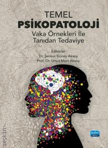 Temel Psikopatoloji Vaka Örnekleri ile Tanıdan Tedaviye Prof. Dr. Umut Mert Aksoy, Dr. Şennur Günay Aksoy  - Kitap