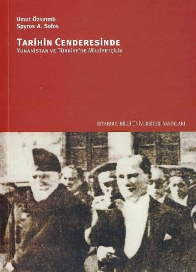 Tarihin Cenderesinde: Yunanistan ve Türkiye'de Milliyetçilik  Umut Özkırımlı, Spyros A. Sofos  - Kitap