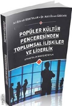 Popüler Kültür Penceresinden Toplumsal İlişkiler ve Liderlik Ali Emrah Kurtulan, Halil Özcan Özdemir