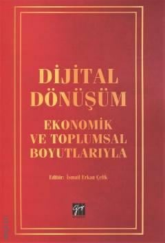 Dijital Dönüşüm Ekonomik ve Toplumsal Boyutlarıyla İsmail Erkan Çelik  - Kitap