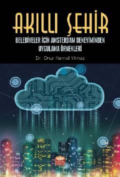 Akıllı Şehir Belediyeler İçin Amsterdam Deneyiminden Uygulama Örnekleri Dr. Onur Kemal Yılmaz  - Kitap