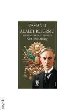 Osmanlı Adalet Reformu Raporlar – Gerekçeli Kararlar Kont Léon Ostrorog  - Kitap