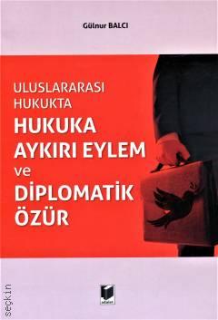 Hukuka Aykırı Eylem ve Diplomatik Özür Gülnur Balcı