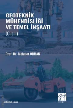 Geoteknik Mühendisliği ve Temel İnşaatı Cilt – II Prof. Dr. Mehmet Orhan  - Kitap