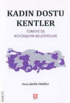 Kadın Dostu Kentler Türkiye'de Büyükşehir Belediyeleri Deniz Şahin Cinoğlu  - Kitap