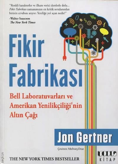 Fikir Fabrikası Bell Laboratuvarları ve Amerikan Yenilikçiliği’nin Altın Çağı Jon Gertner  - Kitap