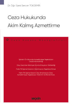 Ceza Hukukunda Akim Kalmış Azmettirme – Ceza Hukuku Monografileri – Dr. Öğr. Üyesi Sercan Tokdemir  - Kitap