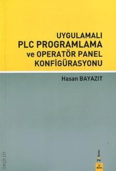 Uygulamalı PLC Programlama ve Operatör Panel Konfigürasyonu Öğr. Gör. Hasan Bayazıt  - Kitap