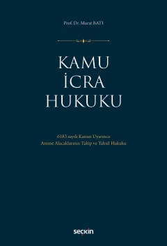 Kamu İcra Hukuku 6183 sayılı Kanun Uyarınca Amme Alacaklarının Takip ve Tahsil Hukuku Prof. Dr. Murat Batı  - Kitap
