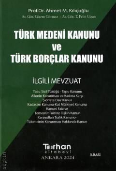 Türk Medeni Kanunu ve Türk Borçlar Kanunu İlgili Mevzuat Ahmet M. Kılıçoğlu, Gizem Görmez, T. Pelin Uzun