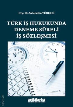 Türk İş Hukukunda Deneme Süreli İş Sözleşmesi Doç. Dr. Sabahattin Yürekli  - Kitap