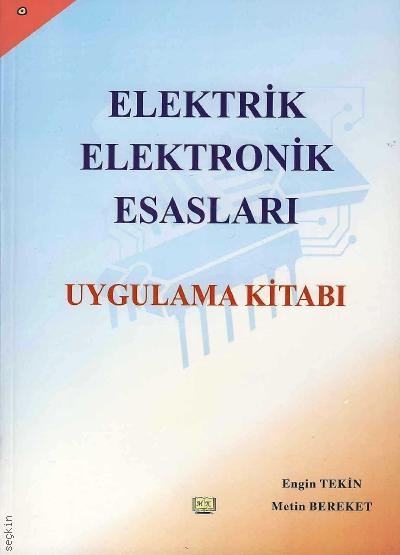 Elektrik – Elektronik Esasları Uygulama Kitabı Metin Bereket, Engin Tekin  - Kitap