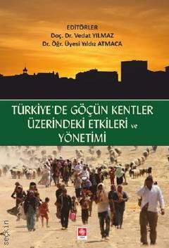 Türkiye'de Göçün Kentler Üzerindeki Etkileri ve Yönetimi Doç. Dr. Vedat Yılmaz, Dr. Öğr. Üyesi Yıldız Atmaca  - Kitap
