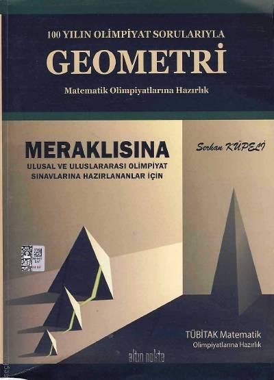 100 Yılın Olimpiyat Sorularıyla Geometri (Temel Bilgiler – Teoremler – İspatlar) Serhan Küpeli  - Kitap