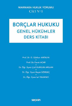 Marmara Hukuk Yorumu Cilt: V/1 Borçlar Hukuku Genel Hükümler Ders Kitabı Prof. Dr. O. Gökhan Antalya, Prof. Dr. Faruk Acar, Dr. Öğr. Üyesi Çisil Durgun Arslan, Dr. Öğr. Üyesi Başak Görgeç, Dr. Öğr. Üyesi Işıl Yelkenci  - Kitap