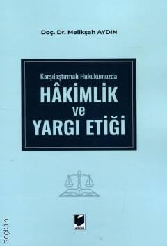 Karşılaştırmalı Hukukumuzda Hakimlik ve Yargı Etiği Doç. Dr. Melikşah Aydın  - Kitap