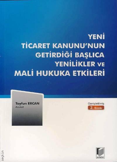 Yeni Ticaret Kanunu’nun Getirdiği Başlıca Yenilikler ve Mali Hukuka Etkilleri Tayfun Ercan  - Kitap