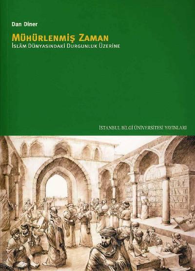 Mühürlenmiş Zaman İslam Dünyasındaki Durgunluk Üzerine Dan Diner  - Kitap