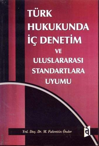 Türk Hukukunda İç Denetim ve Uluslararası Standartlara Uyumu Yrd. Doç. Dr. Mehmet Fahrettin Önder  - Kitap
