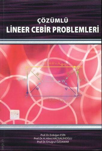 Çözümlü Lineer Cebir Problemleri H. Hilmi Hacısalihoğlu, Erdoğan Esin, Ertuğrul Özdamar  - Kitap