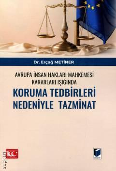 Avrupa İnsan Hakları Mahkemesi Kararları Işığında Koruma Tedbirleri Nedeniyle Tazminat Dr. Erçağ Metiner  - Kitap