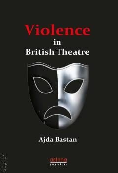 Violence in British Theatre Ajda Baştan  - Kitap