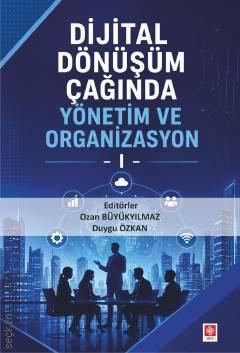 Dijital Dönüşüm Çağında Yönetim ve Organizasyon – 1 Ozan Büyükyılmaz, Duygu Özkan  - Kitap
