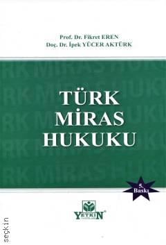 Türk Miras Hukuku Prof. Dr. Fikret Eren, Doç. Dr. İpek Yücer Aktürk  - Kitap