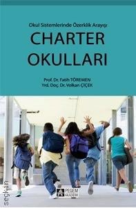 Charter Okulları Okul Sistemlerinde Özerklik Arayışı Prof. Dr. Fatih Töremen, Yrd. Doç. Dr. Volkan Çiçek  - Kitap