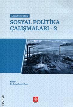 Disiplinlerarası Sosyal Politika Çalışmaları – 2 Dr. Eyüp Sabri Kala  - Kitap