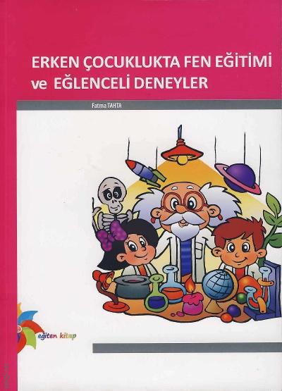 Erken Çocuklukta Fen Eğitimi ve Eğlenceli Deneyler Fatma Tahta  - Kitap