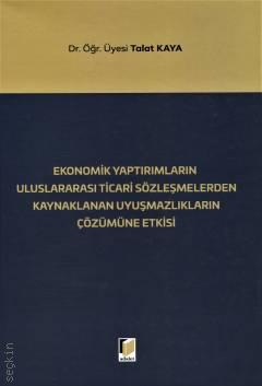 Ekonomik Yaptırımların Uluslararası Ticari Sözleşmelerden Kaynaklanan Uyuşmazlıkların Çözümüne Etkisi Dr. Öğr. Üyesi Talat Kaya  - Kitap