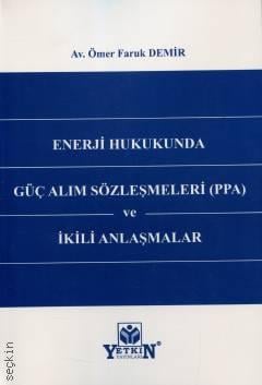 Enerji Hukukunda Güç Alım Sözleşmeleri (PPA) ve İkili Anlaşmalar Av. Ömer Faruk Demir  - Kitap
