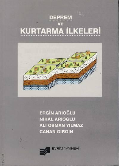Deprem ve Kurtarma İlkeleri Dr. Ali Osman Yılmaz, Prof. Dr. Ergin Arıoğlu, Doç. Dr. Nihal Arıoğlu, Dr. Canan Girgin  - Kitap