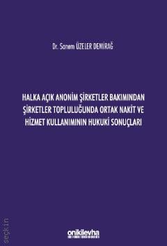 Halka Açık Anonim Şirketler Bakımından Şirketler Topluluğunda Ortak Nakit ve Hizmet Kullanımının Hukuki Sonuçları Sanem Üzeler Demirağ